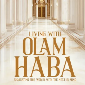 Living With Olam Habah